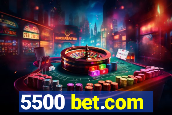 5500 bet.com